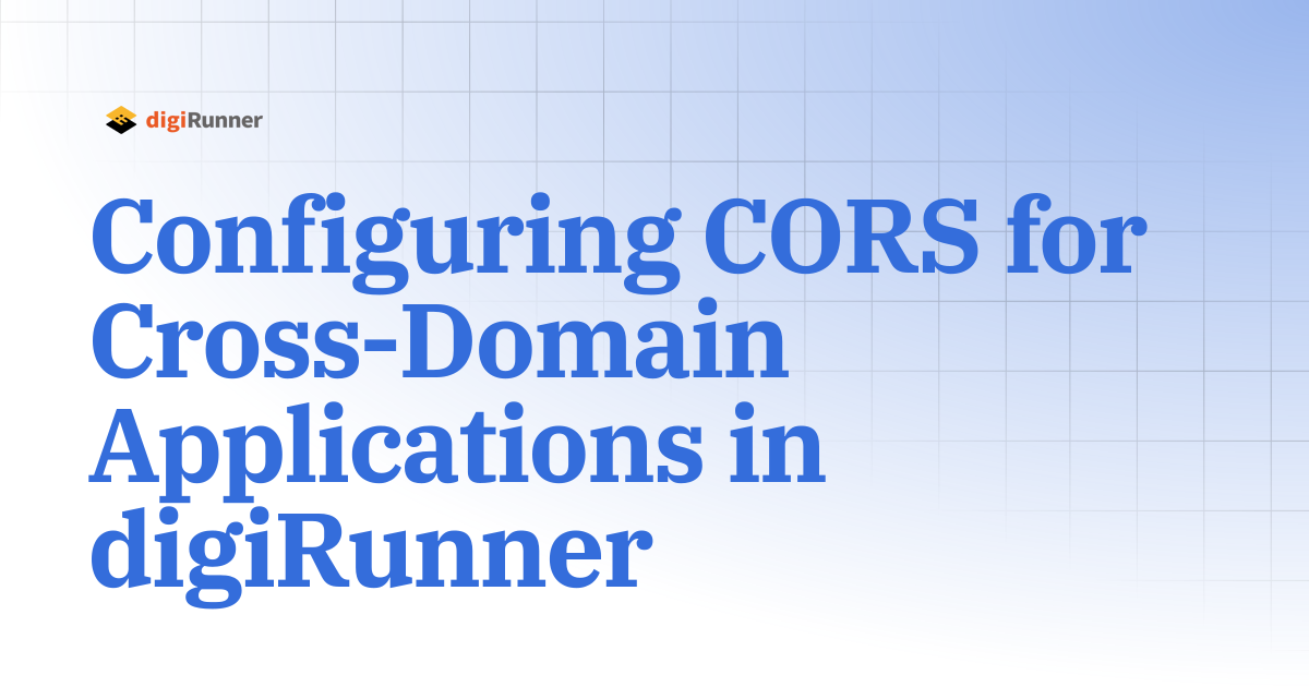 Configuring CORS for Cross-Domain Applications in digiRunner | digiRunner