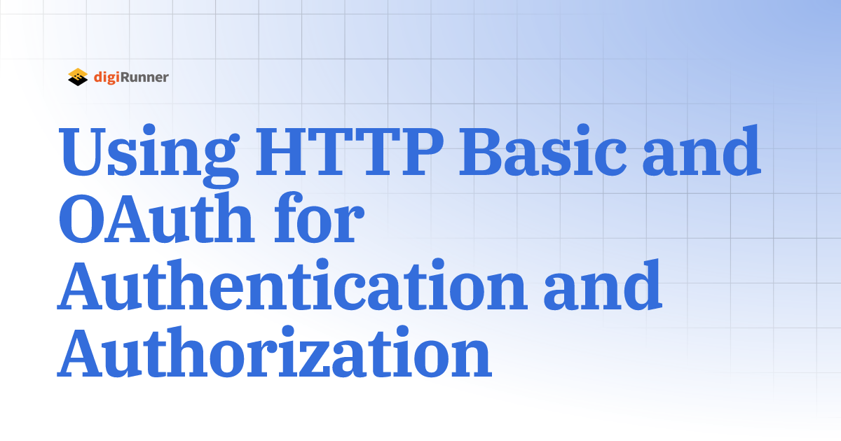Using HTTP Basic and OAuth for Authentication and Authorization ...