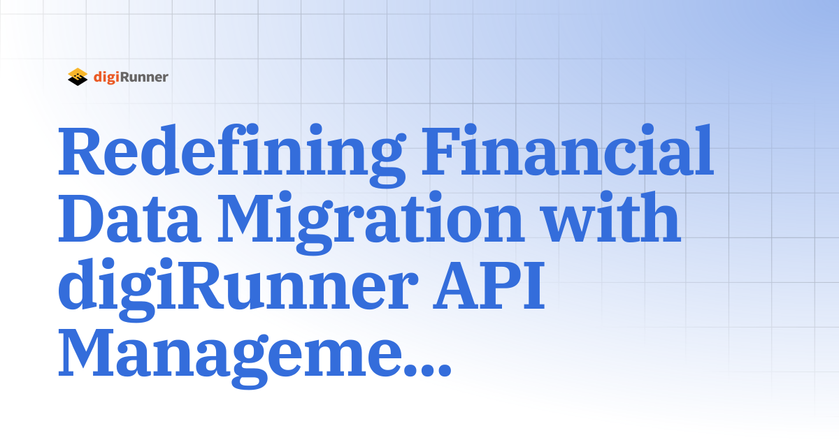 Redefining Financial Data Migration with digiRunner API Management ...