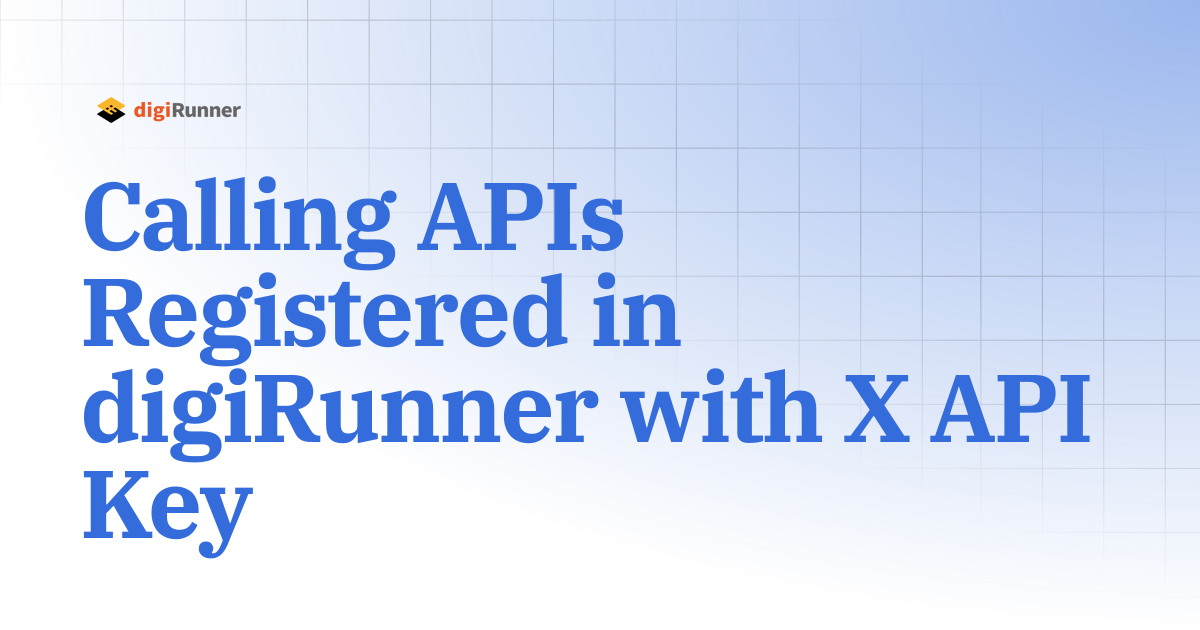 Calling APIs Registered in digiRunner with X API Key | digiRunner